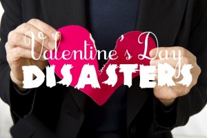 Don’t have a disaster on Valentine’s Day